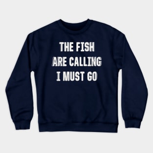 FISH ARE CALLING I MUST GO Crewneck Sweatshirt